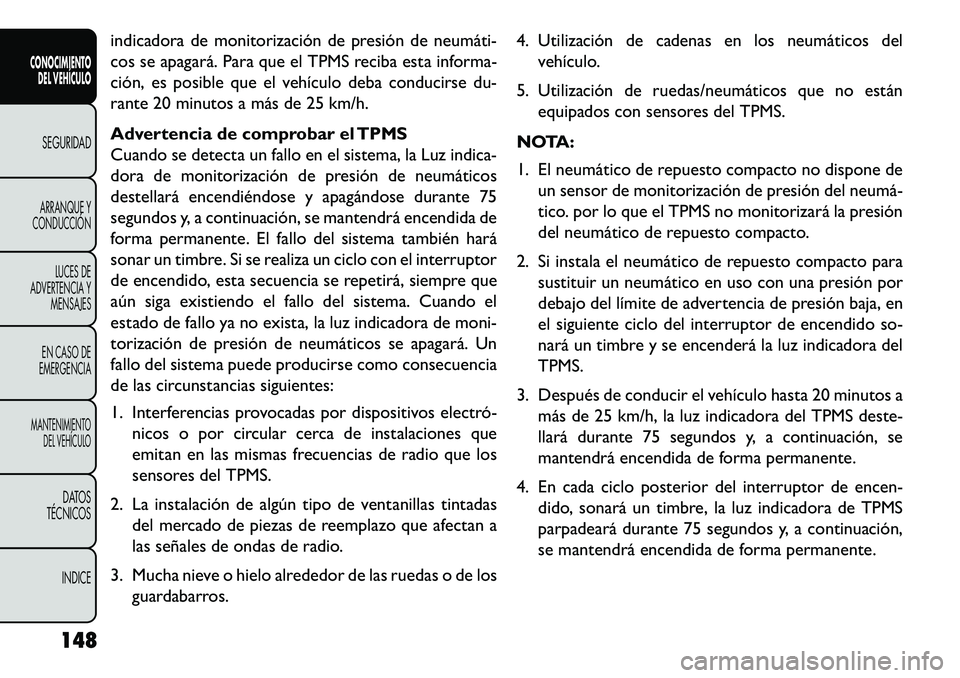 FIAT FREEMONT 2013 Manual de Empleo y Cuidado (in Spanish) indicadora de monitorización de presión de neumáti
cos se apagará. Para que el TPMS reciba esta informa-
ción, es posible que el vehículo deba conducirse du-
rante 20 minutos a más de 25 km/h FIAT FREEMONT 2013 Manual de Empleo y Cuidado (in Spanish) indicadora de monitorización de presión de neumáti
cos se apagará. Para que el TPMS reciba esta informa-
ción, es posible que el vehículo deba conducirse du-
rante 20 minutos a más de 25 km/h