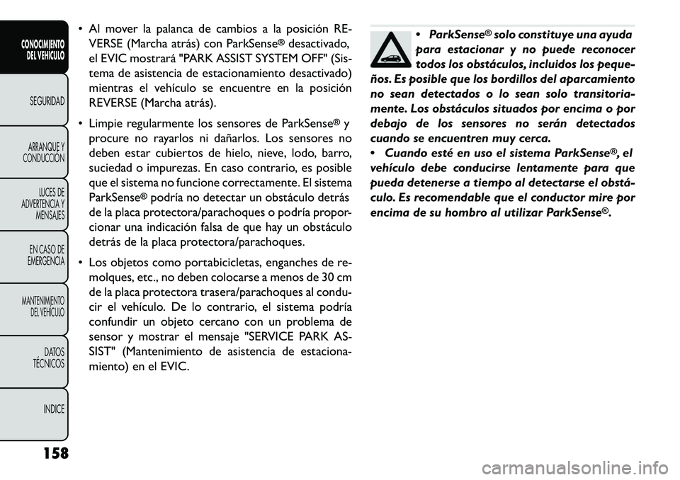 FIAT FREEMONT 2013 Manual de Empleo y Cuidado (in Spanish) Al mover la palanca de cambios a la posición RE-VERSE (Marcha atrás) con ParkSense
®desactivado,
el EVIC mostrará "PARK ASSIST SYSTEM OFF" (Sis-
tema de asistencia de estacionamiento desactivado FIAT FREEMONT 2013 Manual de Empleo y Cuidado (in Spanish) Al mover la palanca de cambios a la posición RE-VERSE (Marcha atrás) con ParkSense
®desactivado,
el EVIC mostrará "PARK ASSIST SYSTEM OFF" (Sis-
tema de asistencia de estacionamiento desactivado
