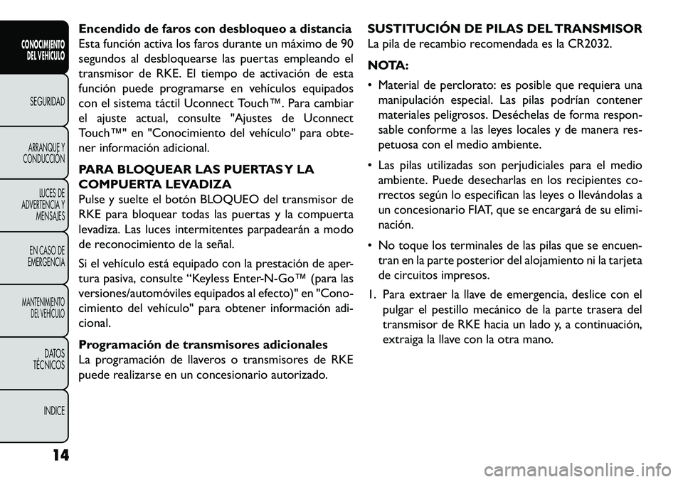 FIAT FREEMONT 2013  Manual de Empleo y Cuidado (in Spanish) Encendido de faros con desbloqueo a distancia
Esta función activa los faros durante un máximo de 90
segundos al desbloquearse las puertas empleando el
transmisor de RKE. El tiempo de activación de 