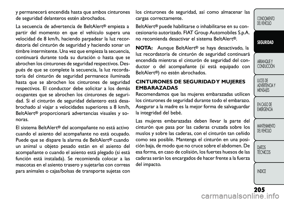 FIAT FREEMONT 2013 Manual de Empleo y Cuidado (in Spanish) y permanecerá encendida hasta que ambos cinturones
de seguridad delanteros estén abrochados.
La secuencia de advertencia de BeltAlert
®empieza a
partir del momento en que el vehículo supera una
ve FIAT FREEMONT 2013 Manual de Empleo y Cuidado (in Spanish) y permanecerá encendida hasta que ambos cinturones
de seguridad delanteros estén abrochados.
La secuencia de advertencia de BeltAlert
®empieza a
partir del momento en que el vehículo supera una
ve