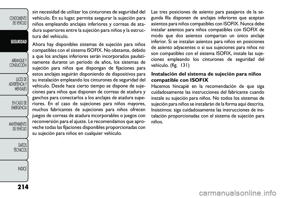 FIAT FREEMONT 2013 Manual de Empleo y Cuidado (in Spanish) sin necesidad de utilizar los cinturones de seguridad del
vehículo. En su lugar, permite asegurar la sujeción para
niños empleando anclajes inferiores y correas de ata-
dura superiores entre la suj FIAT FREEMONT 2013 Manual de Empleo y Cuidado (in Spanish) sin necesidad de utilizar los cinturones de seguridad del
vehículo. En su lugar, permite asegurar la sujeción para
niños empleando anclajes inferiores y correas de ata-
dura superiores entre la suj