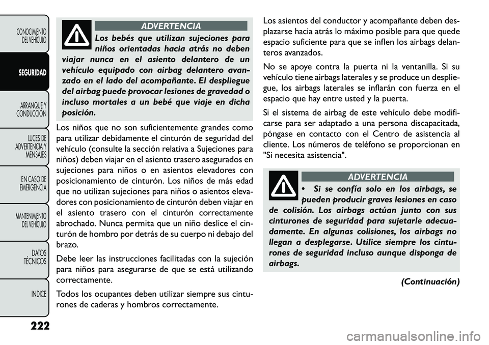 FIAT FREEMONT 2013 Manual de Empleo y Cuidado (in Spanish) ADVERTENCIA
Los bebés que utilizan sujeciones para
niñ
os orientadas hacia atrás no deben
viajar nunca en el asiento delantero de un
vehículo equipado con airbag delantero avan-
zado en el lado d FIAT FREEMONT 2013 Manual de Empleo y Cuidado (in Spanish) ADVERTENCIA
Los bebés que utilizan sujeciones para
niñ
os orientadas hacia atrás no deben
viajar nunca en el asiento delantero de un
vehículo equipado con airbag delantero avan-
zado en el lado d
