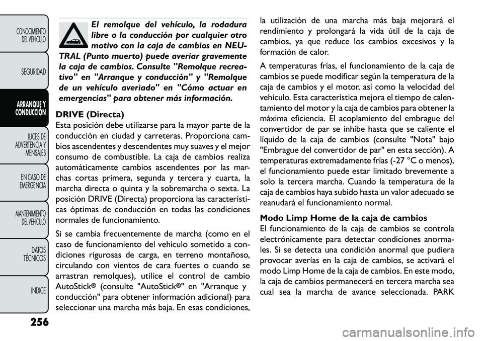 FIAT FREEMONT 2013 Manual de Empleo y Cuidado (in Spanish) El remolque del vehículo, la rodadura
libre o la conducción por cualquier otro
motivo con la caja de cambios en NEU-
TRAL (Punto muerto) puede averiar gravemente
la caja de cambios. Consulte "Remolq FIAT FREEMONT 2013 Manual de Empleo y Cuidado (in Spanish) El remolque del vehículo, la rodadura
libre o la conducción por cualquier otro
motivo con la caja de cambios en NEU-
TRAL (Punto muerto) puede averiar gravemente
la caja de cambios. Consulte "Remolq