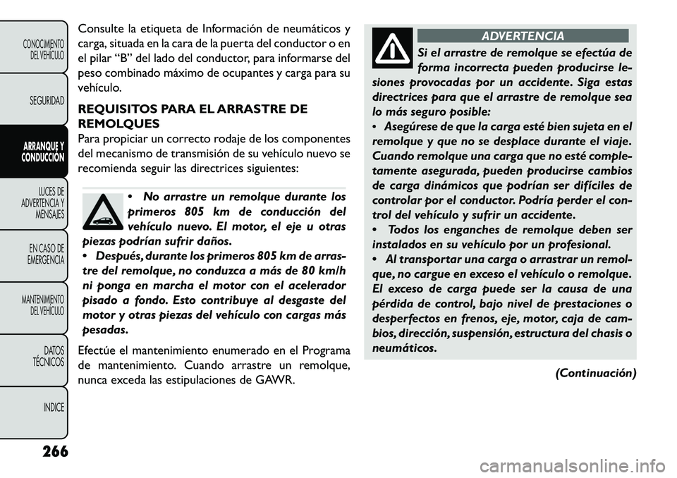 FIAT FREEMONT 2013 Manual de Empleo y Cuidado (in Spanish) Consulte la etiqueta de Información de neumáticos y
carga, situada en la cara de la puerta del conductor o en
el pilar “B” del lado del conductor, para informarse del
peso combinado máximo de o FIAT FREEMONT 2013 Manual de Empleo y Cuidado (in Spanish) Consulte la etiqueta de Información de neumáticos y
carga, situada en la cara de la puerta del conductor o en
el pilar “B” del lado del conductor, para informarse del
peso combinado máximo de o