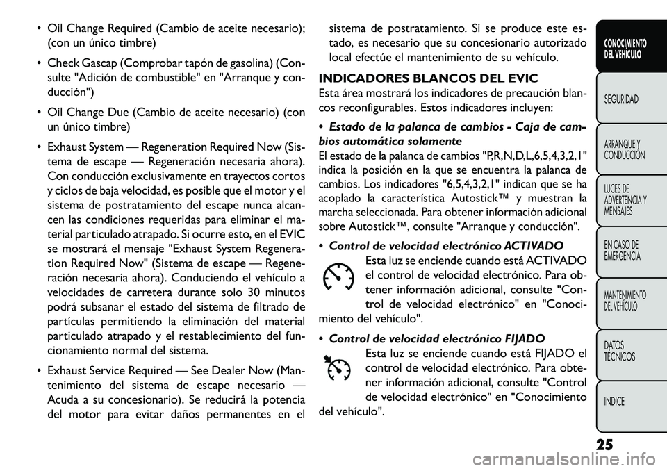 FIAT FREEMONT 2013  Manual de Empleo y Cuidado (in Spanish)  Oil Change Required (Cambio de aceite necesario);(con un único timbre)
 Check Gascap (Comprobar tapón de gasolina) (Con- sulte "Adición de combustible" en "Arranque y con-
ducción")
 Oil Chang