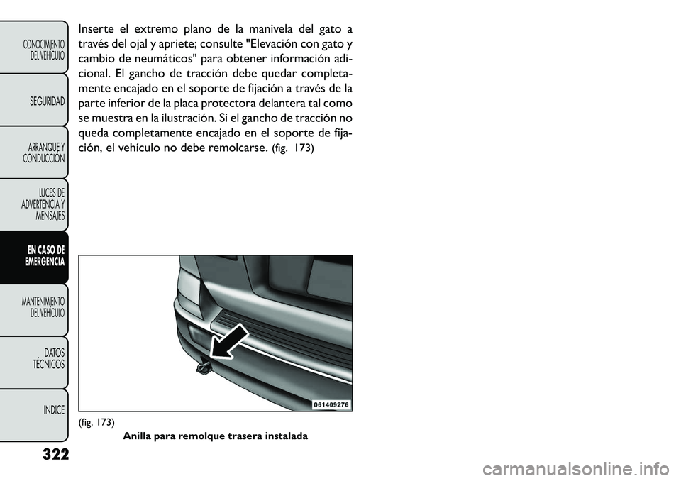 FIAT FREEMONT 2013 Manual de Empleo y Cuidado (in Spanish) Inserte el extremo plano de la manivela del gato a
través del ojal y apriete; consulte "Elevación con gato y
cambio de neumáticos" para obtener información adi-
cional. El gancho de tracción debe FIAT FREEMONT 2013 Manual de Empleo y Cuidado (in Spanish) Inserte el extremo plano de la manivela del gato a
través del ojal y apriete; consulte "Elevación con gato y
cambio de neumáticos" para obtener información adi-
cional. El gancho de tracción debe