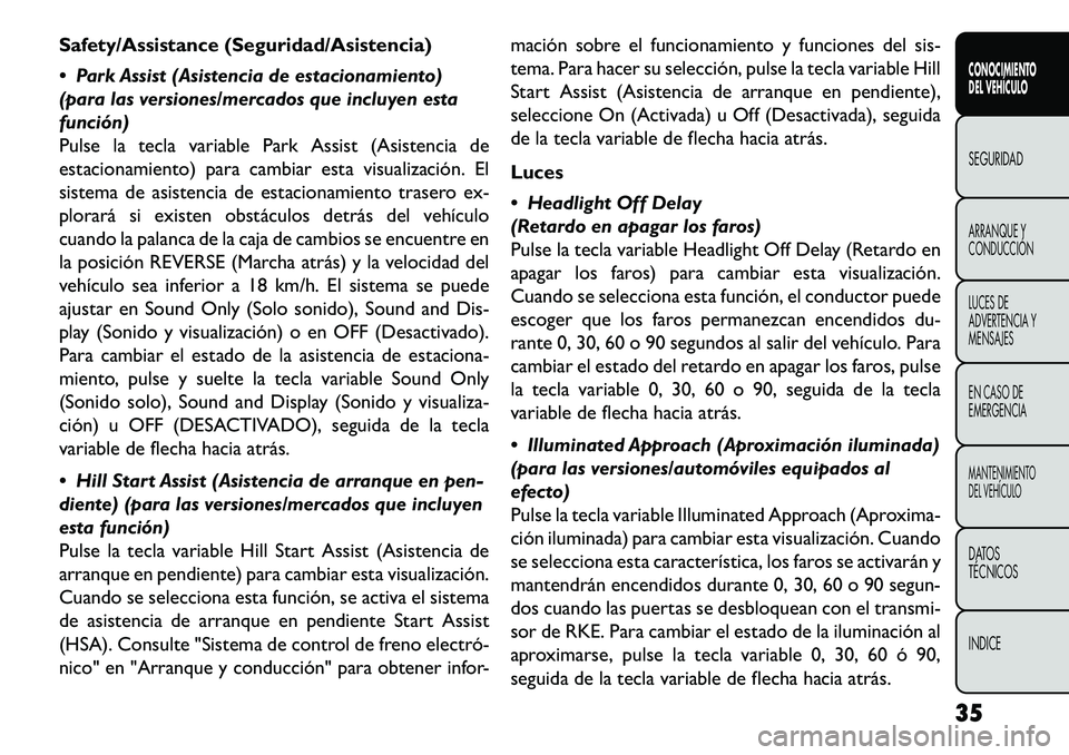 FIAT FREEMONT 2013  Manual de Empleo y Cuidado (in Spanish) Safety/Assistance (Seguridad/Asistencia)
 Park Assist (Asistencia de estacionamiento)
(para las versiones/mercados que incluyen esta
función)
Pulse la tecla variable Park Assist (Asistencia de
estac