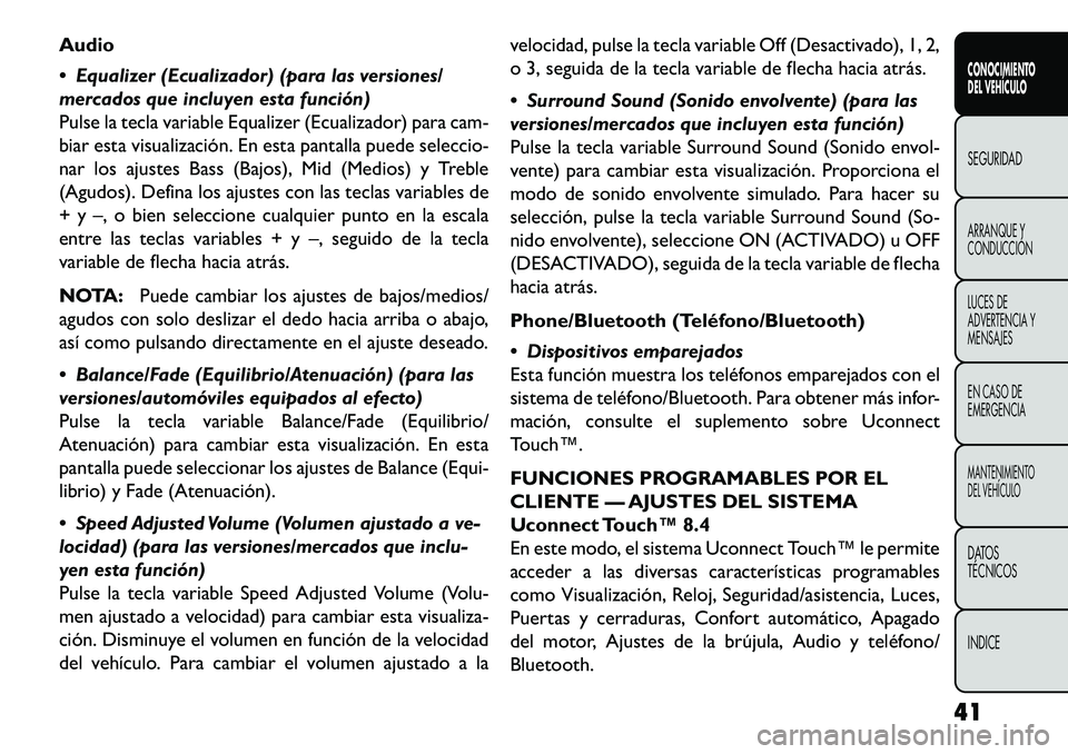 FIAT FREEMONT 2013  Manual de Empleo y Cuidado (in Spanish) Audio
 Equalizer (Ecualizador) (para las versiones/
mercados que incluyen esta función)
Pulse la tecla variable Equalizer (Ecualizador) para cam-
biar esta visualización. En esta pantalla puede sel
