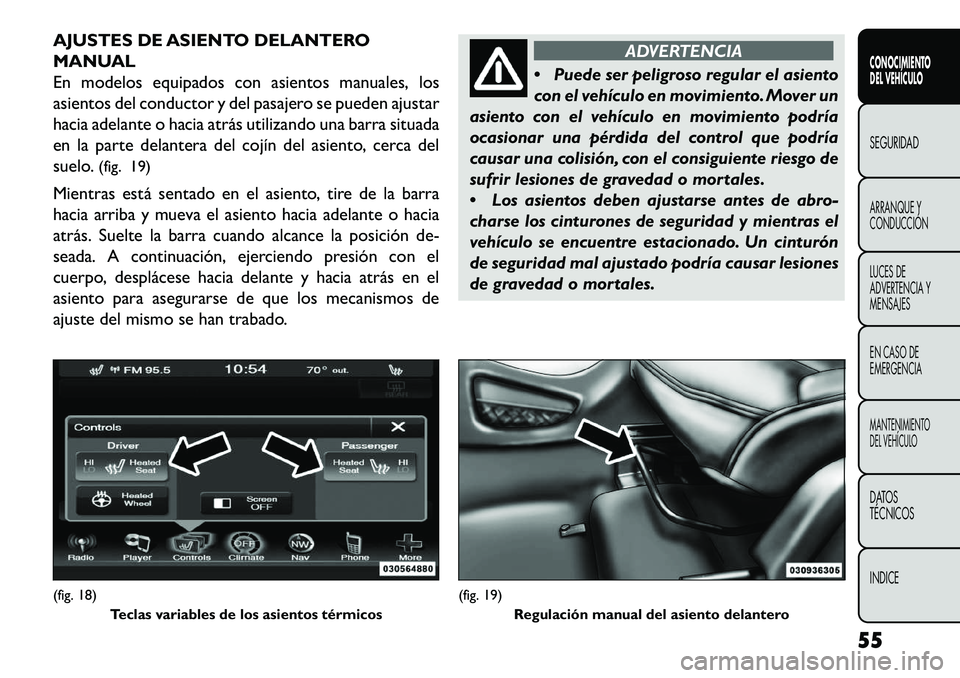 FIAT FREEMONT 2013 Manual de Empleo y Cuidado (in Spanish) AJUSTES DE ASIENTO DELANTERO
MANUAL
En modelos equipados con asientos manuales, los
asientos del conductor y del pasajero se pueden ajustar
hacia adelante o hacia atrás utilizando una barra situada
e FIAT FREEMONT 2013 Manual de Empleo y Cuidado (in Spanish) AJUSTES DE ASIENTO DELANTERO
MANUAL
En modelos equipados con asientos manuales, los
asientos del conductor y del pasajero se pueden ajustar
hacia adelante o hacia atrás utilizando una barra situada
e