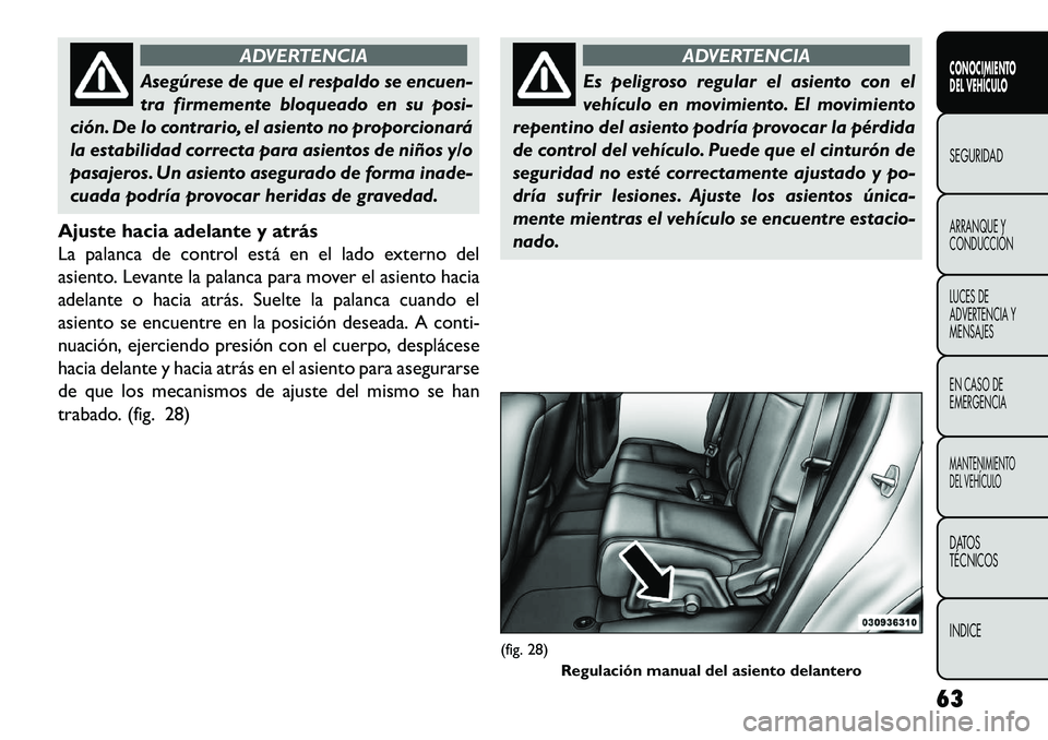 FIAT FREEMONT 2013 Manual de Empleo y Cuidado (in Spanish) ADVERTENCIA
Asegúrese de que el respaldo se encuen-
t
ra firmemente bloqueado en su posi-
ción. De lo contrario, el asiento no proporcionará
la estabilidad correcta para asientos de niños y/o
pas FIAT FREEMONT 2013 Manual de Empleo y Cuidado (in Spanish) ADVERTENCIA
Asegúrese de que el respaldo se encuen-
t
ra firmemente bloqueado en su posi-
ción. De lo contrario, el asiento no proporcionará
la estabilidad correcta para asientos de niños y/o
pas