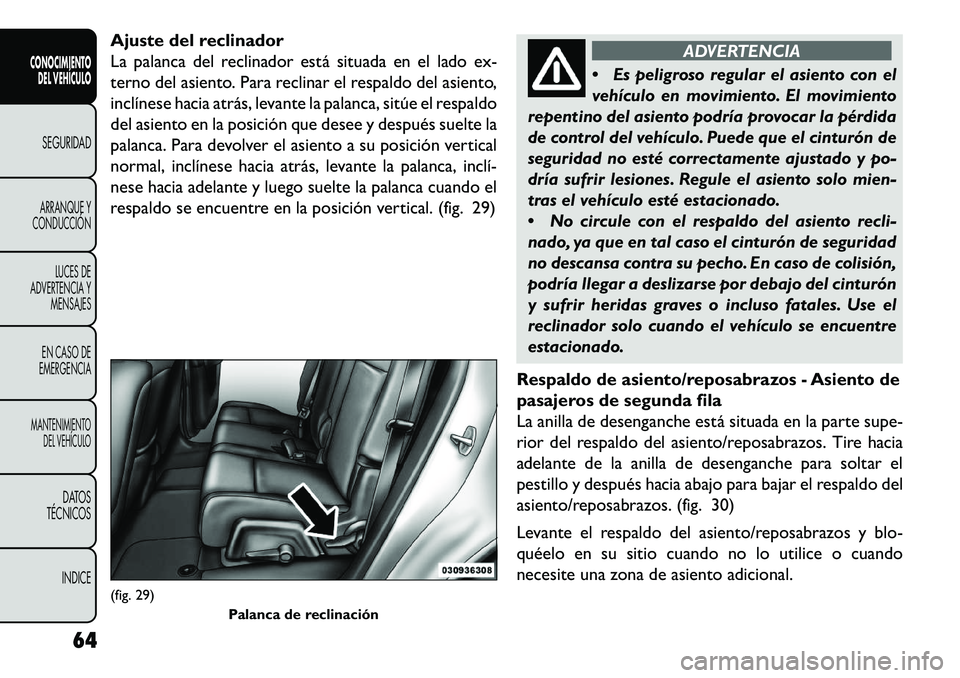 FIAT FREEMONT 2013 Manual de Empleo y Cuidado (in Spanish) Ajuste del reclinador
La palanca del reclinador está situada en el lado ex-
terno del asiento. Para reclinar el respaldo del asiento,
inclínese hacia atrás, levante la palanca, sitúe el respaldo
d FIAT FREEMONT 2013 Manual de Empleo y Cuidado (in Spanish) Ajuste del reclinador
La palanca del reclinador está situada en el lado ex-
terno del asiento. Para reclinar el respaldo del asiento,
inclínese hacia atrás, levante la palanca, sitúe el respaldo
d
