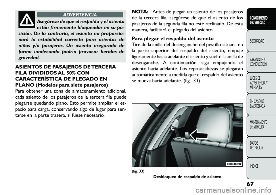 FIAT FREEMONT 2013 Manual de Empleo y Cuidado (in Spanish) ADVERTENCIA
Asegúrese de que el respaldo y el asiento
es
tán firmemente bloqueados en su po-
sición. De lo contrario, el asiento no proporcio-
nará la estabilidad correcta para asientos de
niños FIAT FREEMONT 2013 Manual de Empleo y Cuidado (in Spanish) ADVERTENCIA
Asegúrese de que el respaldo y el asiento
es
tán firmemente bloqueados en su po-
sición. De lo contrario, el asiento no proporcio-
nará la estabilidad correcta para asientos de
niños