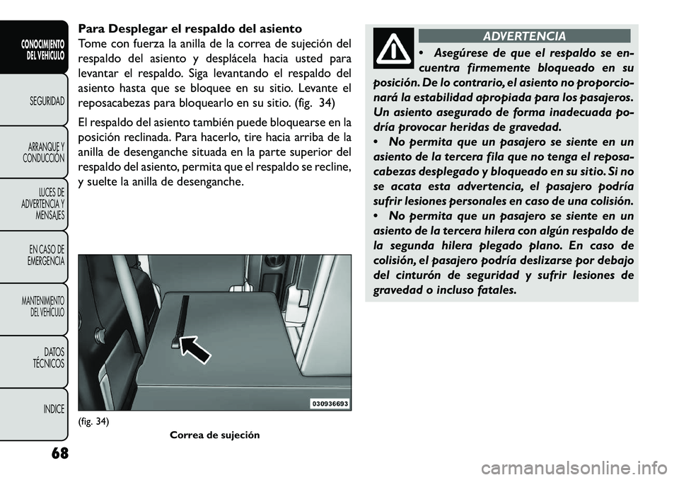 FIAT FREEMONT 2013 Manual de Empleo y Cuidado (in Spanish) Para Desplegar el respaldo del asiento
Tome con fuerza la anilla de la correa de sujeción del
respaldo del asiento y desplácela hacia usted para
levantar el respaldo. Siga levantando el respaldo del FIAT FREEMONT 2013 Manual de Empleo y Cuidado (in Spanish) Para Desplegar el respaldo del asiento
Tome con fuerza la anilla de la correa de sujeción del
respaldo del asiento y desplácela hacia usted para
levantar el respaldo. Siga levantando el respaldo del