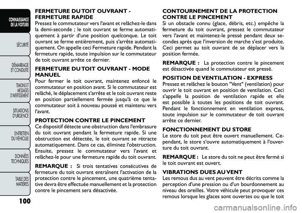 FIAT FREEMONT 2011 Notice dentretien (in French) FERMETURE DU TOIT OUVRANT -
FERMETURE RAPIDE
Pressez le commutateur vers l'avant et relâchez-le dans
la demi-seconde ; le toit ouvrant se ferme automati-
quement à partir d'une position que FIAT FREEMONT 2011 Notice dentretien (in French) FERMETURE DU TOIT OUVRANT -
FERMETURE RAPIDE
Pressez le commutateur vers l'avant et relâchez-le dans
la demi-seconde ; le toit ouvrant se ferme automati-
quement à partir d'une position que