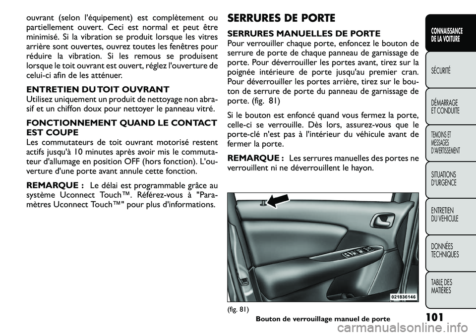 FIAT FREEMONT 2011 Notice dentretien (in French) ouvrant (selon l'équipement) est complètement ou
partiellement ouvert. Ceci est normal et peut être
minimisé. Si la vibration se produit lorsque les vitres
arrière sont ouvertes, ouvrez tout FIAT FREEMONT 2011 Notice dentretien (in French) ouvrant (selon l'équipement) est complètement ou
partiellement ouvert. Ceci est normal et peut être
minimisé. Si la vibration se produit lorsque les vitres
arrière sont ouvertes, ouvrez tout