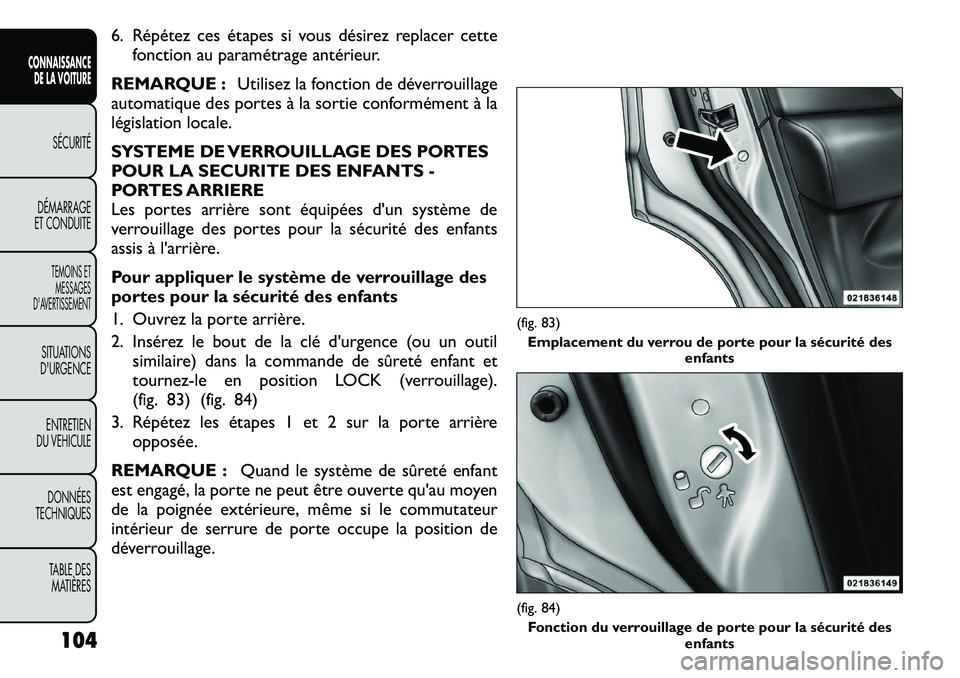 FIAT FREEMONT 2011 Notice dentretien (in French) 6. Répétez ces étapes si vous désirez replacer cettefonction au paramétrage antérieur.
REMARQUE : Utilisez la fonction de déverrouillage
automatique des portes à la sortie conformément à la FIAT FREEMONT 2011 Notice dentretien (in French) 6. Répétez ces étapes si vous désirez replacer cettefonction au paramétrage antérieur.
REMARQUE : Utilisez la fonction de déverrouillage
automatique des portes à la sortie conformément à la