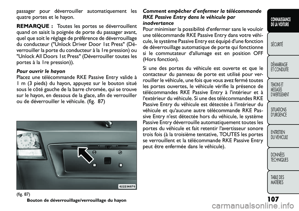 FIAT FREEMONT 2011 Notice dentretien (in French) passager pour déverrouiller automatiquement les
quatre portes et le hayon.
REMARQUE :Toutes les portes se déverrouillent
quand on saisit la poignée de porte du passager avant,
quel que soit le r FIAT FREEMONT 2011 Notice dentretien (in French) passager pour déverrouiller automatiquement les
quatre portes et le hayon.
REMARQUE :Toutes les portes se déverrouillent
quand on saisit la poignée de porte du passager avant,
quel que soit le r
