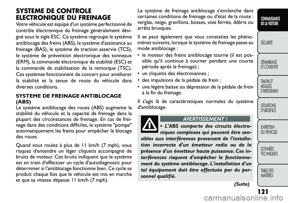 FIAT FREEMONT 2011  Notice dentretien (in French) SYSTEME DE CONTROLE 
ELECTRONIQUE DU FREINAGE 
Votre véhicule est équipé d'un système perfectionné de 
contrôle électronique du freinage généralement dési