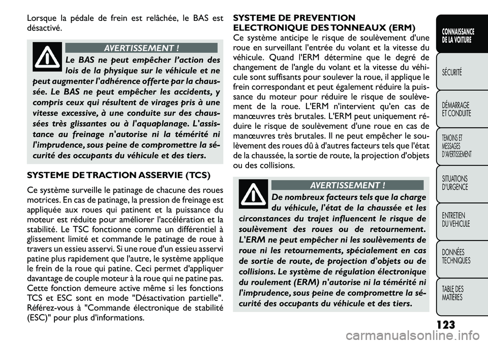 FIAT FREEMONT 2011  Notice dentretien (in French) Lorsque la pédale de frein est relâchée, le BAS est 
désactivé.
AVERTISSEMENT !
Le BAS ne peut empêcherl’action des
lois de la physique sur le véhicule et ne
peut augmenter ladhérence offer