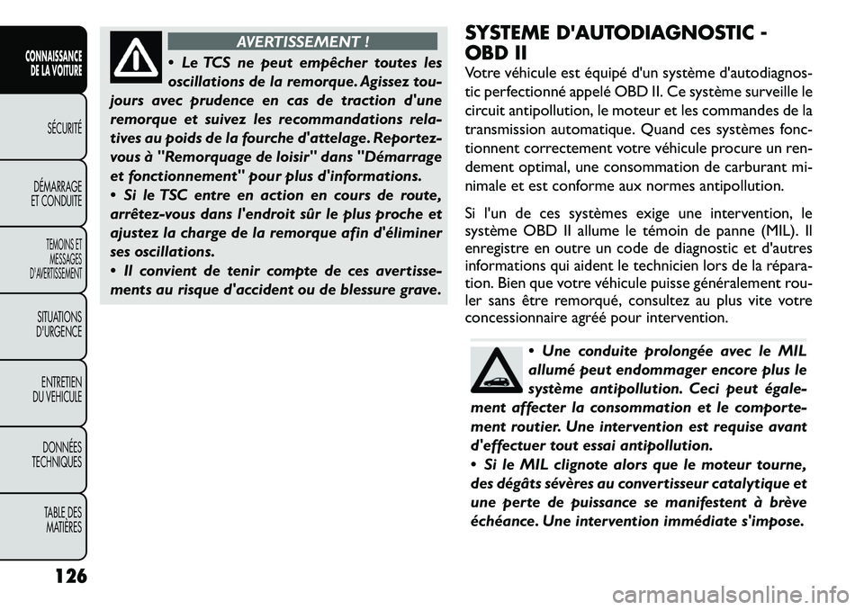 FIAT FREEMONT 2011  Notice dentretien (in French) AVERTISSEMENT !
 Le TCS ne peut empêcher toutes les 
oscillations de la remorque. Agissez tou-
jours avec prudence en cas de traction dune
remorque et suivez les recommandations rela-
tives au poid