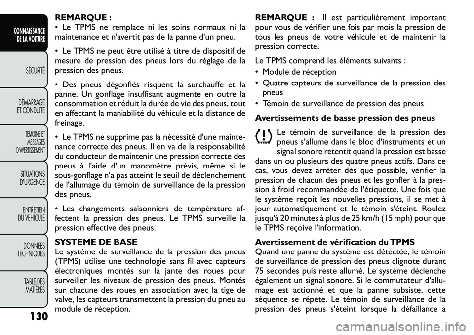 FIAT FREEMONT 2011  Notice dentretien (in French) REMARQUE : 
• Le TPMS ne remplace ni les soins normaux ni la
maintenance et n'avertit pas de la panne d'un pneu. 
• Le TPMS ne peut être utilisé à titre de dispositif de 
mesure de pres
