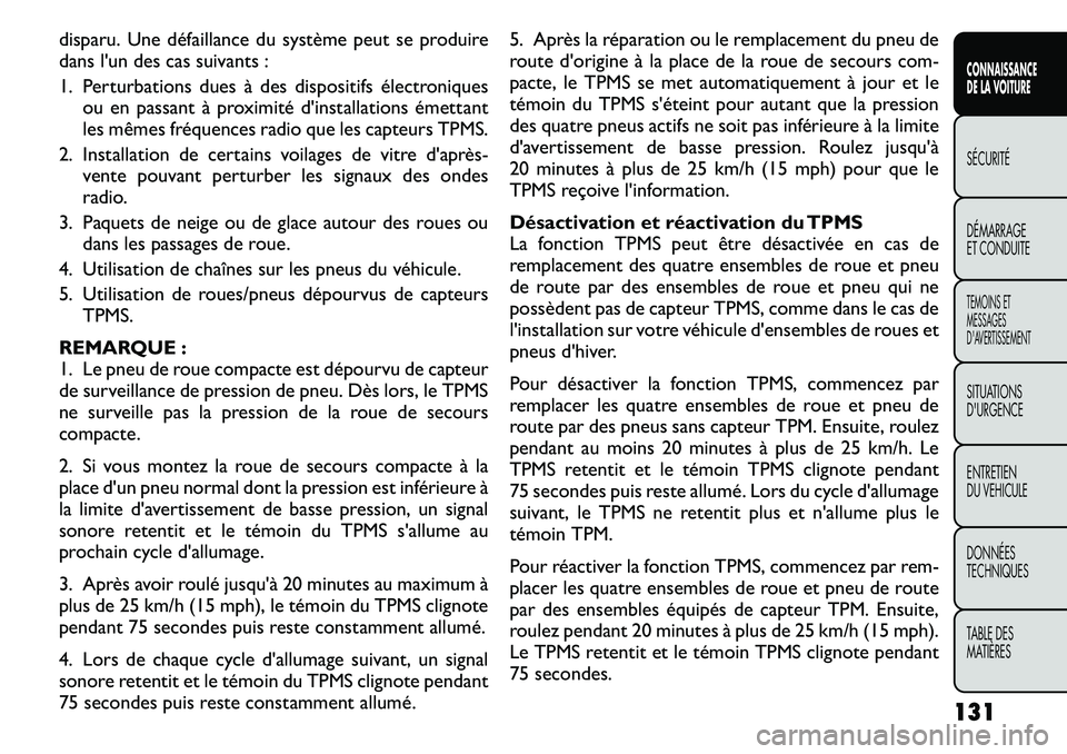 FIAT FREEMONT 2011  Notice dentretien (in French) disparu. Une défaillance du système peut se produire 
dans l'un des cas suivants : 
1. Perturbations dues à des dispositifs électroniquesou en passant à proximité d'installations émetta