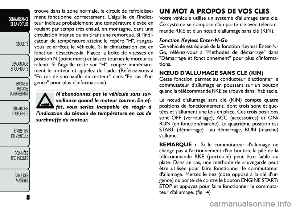 FIAT FREEMONT 2011 Notice dentretien (in French) trouve dans la zone normale, le circuit de refroidisse-
ment fonctionne correctement. L'aiguille de l'indica-
teur indique probablement une température élevée en
roulant par temps très ch FIAT FREEMONT 2011 Notice dentretien (in French) trouve dans la zone normale, le circuit de refroidisse-
ment fonctionne correctement. L'aiguille de l'indica-
teur indique probablement une température élevée en
roulant par temps très ch