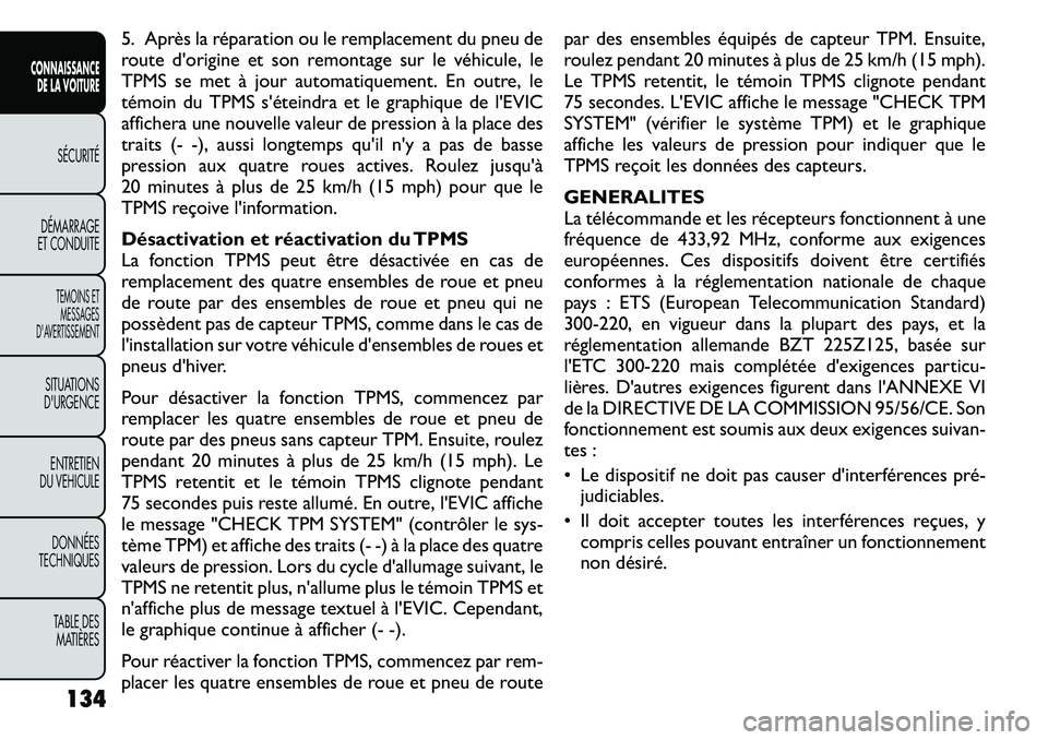 FIAT FREEMONT 2011 Notice dentretien (in French) 5. Après la réparation ou le remplacement du pneu de
route d'origine et son remontage sur le véhicule, le
TPMS se met à jour automatiquement. En outre, le
témoin du TPMS s'éteindra et l FIAT FREEMONT 2011 Notice dentretien (in French) 5. Après la réparation ou le remplacement du pneu de
route d'origine et son remontage sur le véhicule, le
TPMS se met à jour automatiquement. En outre, le
témoin du TPMS s'éteindra et l