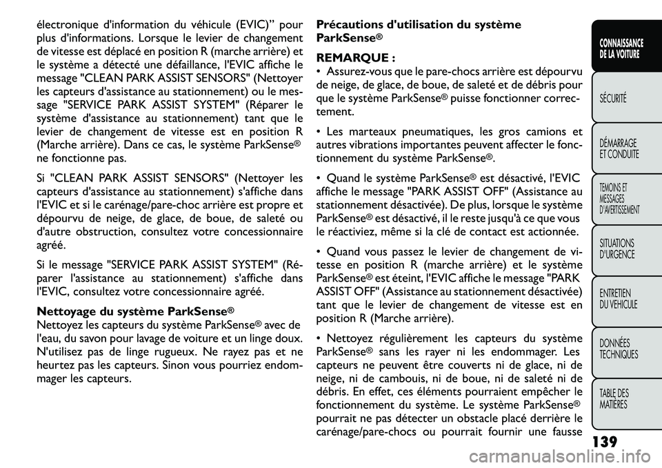 FIAT FREEMONT 2011 Notice dentretien (in French) électronique d'information du véhicule (EVIC)” pour
plus d'informations. Lorsque le levier de changement
de vitesse est déplacé en position R (marche arrière) et
le système a détect FIAT FREEMONT 2011 Notice dentretien (in French) électronique d'information du véhicule (EVIC)” pour
plus d'informations. Lorsque le levier de changement
de vitesse est déplacé en position R (marche arrière) et
le système a détect