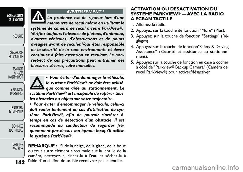 FIAT FREEMONT 2011 Notice dentretien (in French) AVERTISSEMENT !
La prudence est de rigueur lors dune
manœuvre de recul même en utilisant le
système de caméra de recul arrière ParkView
®.
Vérifiez toujours labsence de piétons, danimaux,
FIAT FREEMONT 2011 Notice dentretien (in French) AVERTISSEMENT !
La prudence est de rigueur lors dune
manœuvre de recul même en utilisant le
système de caméra de recul arrière ParkView
®.
Vérifiez toujours labsence de piétons, danimaux,