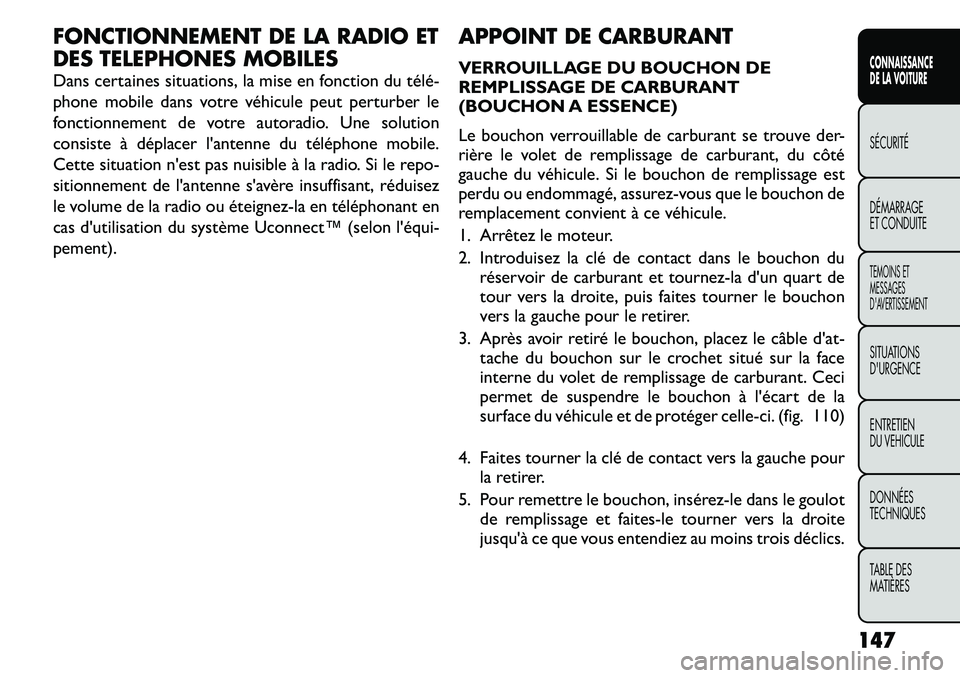 FIAT FREEMONT 2011  Notice dentretien (in French) FONCTIONNEMENT DE LA RADIO ET 
DES TELEPHONES MOBILES 
Dans certaines situations, la mise en fonction du télé