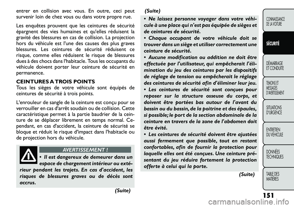 FIAT FREEMONT 2011  Notice dentretien (in French) entrer en collision avec vous. En outre, ceci peut 
survenir loin de chez vous ou dans votre propre rue. 
Les enquêtes prouvent que les ceintures de sécurité 
épargnent des vies humaines et qu'