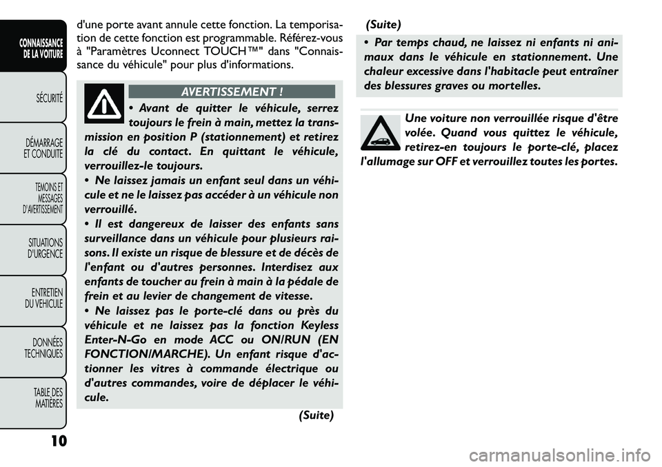 FIAT FREEMONT 2011 Notice dentretien (in French) d'une porte avant annule cette fonction. La temporisa-
tion de cette fonction est programmable. Référez-vous
à "Paramètres Uconnect TOUCH™" dans "Connais-
sance du véhicule" FIAT FREEMONT 2011 Notice dentretien (in French) d'une porte avant annule cette fonction. La temporisa-
tion de cette fonction est programmable. Référez-vous
à "Paramètres Uconnect TOUCH™" dans "Connais-
sance du véhicule"