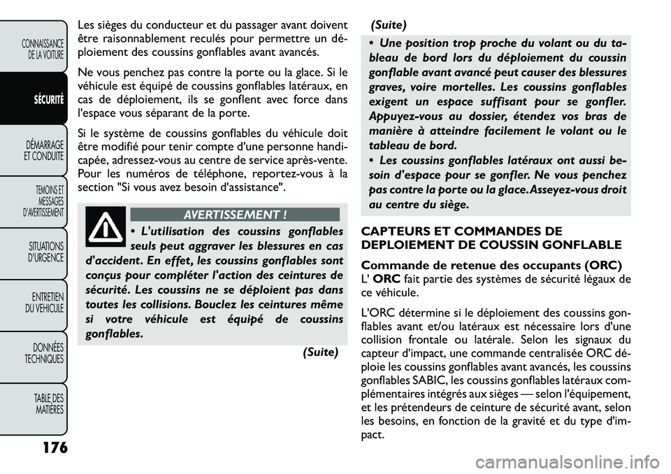 FIAT FREEMONT 2011  Notice dentretien (in French) Les sièges du conducteur et du passager avant doivent 
être raisonnablement reculés pour permettre un dé