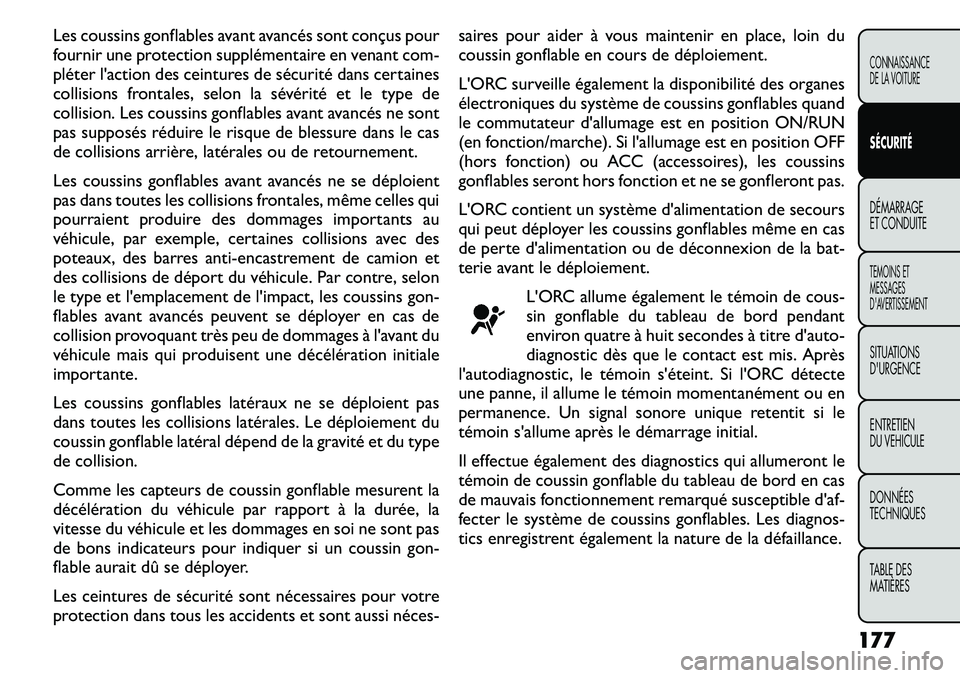 FIAT FREEMONT 2011  Notice dentretien (in French) Les coussins gonflables avant avancés sont conçus pour 
fournir une protection supplémentaire en venant com-
pléter l'action des ceintures de sécurité dans certaines
collisions frontales, se