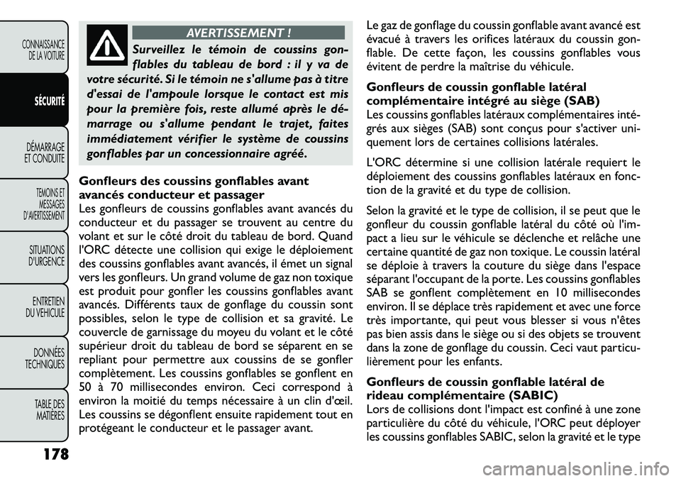FIAT FREEMONT 2011  Notice dentretien (in French) AVERTISSEMENT !
Surveillez le témoin de coussins gon- 
flables du tableau de bord : il y va de
votre sécurité. Si le témoin ne sallume pas à titre
dessai de lampoule lorsque le contact est mis