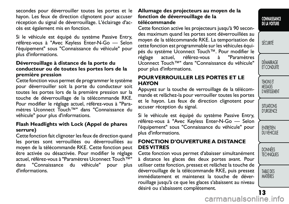 FIAT FREEMONT 2011 Notice dentretien (in French) secondes pour déverrouiller toutes les portes et le
hayon. Les feux de direction clignotent pour accuser
réception du signal de déverrouillage. L'éclairage d'ac-
cès est également mis e FIAT FREEMONT 2011 Notice dentretien (in French) secondes pour déverrouiller toutes les portes et le
hayon. Les feux de direction clignotent pour accuser
réception du signal de déverrouillage. L'éclairage d'ac-
cès est également mis e