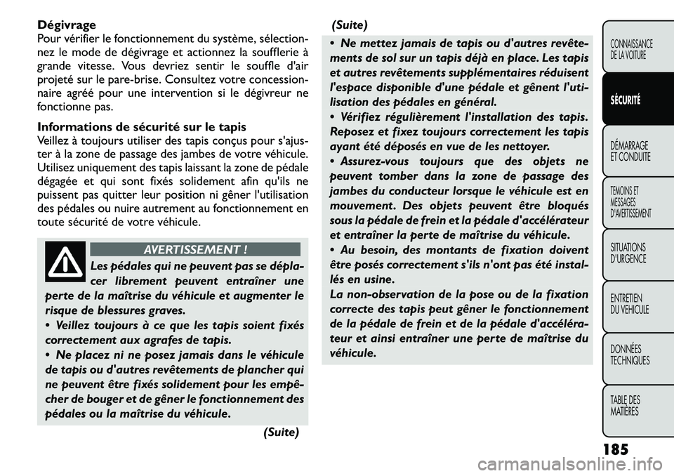 FIAT FREEMONT 2011  Notice dentretien (in French) Dégivrage 
Pour vérifier le fonctionnement du système, sélection