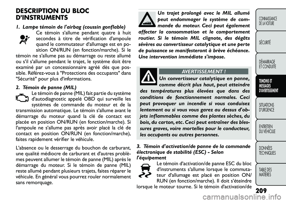 FIAT FREEMONT 2011  Notice dentretien (in French) DESCRIPTION DU BLOC 
DINSTRUMENTS 
1. Lampe témoin de lairbag (coussin gonflable)Ce témoin sallume pendant quatre à huit 
secondes à titre de vérification dampoule
quand le commutateur dallu