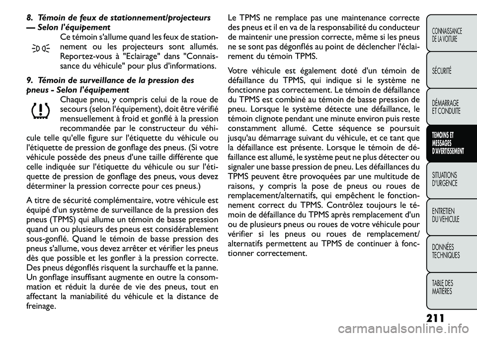 FIAT FREEMONT 2011  Notice dentretien (in French) 8. Témoin de feux de stationnement/projecteurs 
— Selon léquipementCe témoin sallume quand les feux de st ation-
nement ou les projecteurs sont allumés.
Reportez-vous à "Eclairage" dans "Conn