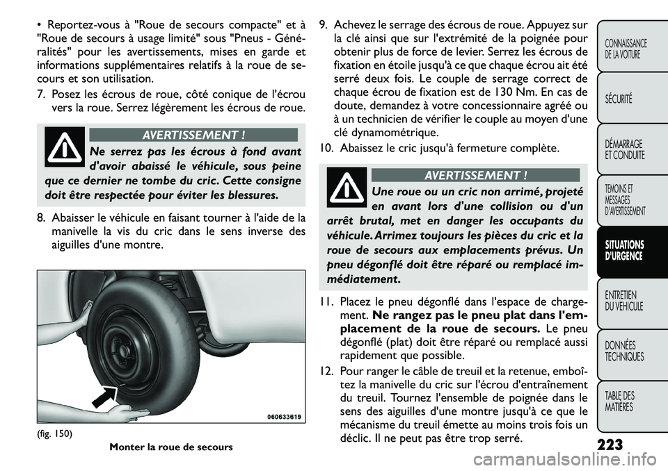 FIAT FREEMONT 2011 Notice dentretien (in French) Reportez-vousà "Roue de secours compacte" et Ã
"Roue de secours à usage limité" sous "Pneus - GénéÂ
ralités" pour les avertissements, mises en garde et
informations supplémentaires relatif FIAT FREEMONT 2011 Notice dentretien (in French) Reportez-vousà "Roue de secours compacte" et Ã
"Roue de secours à usage limité" sous "Pneus - GénéÂ
ralités" pour les avertissements, mises en garde et
informations supplémentaires relatif