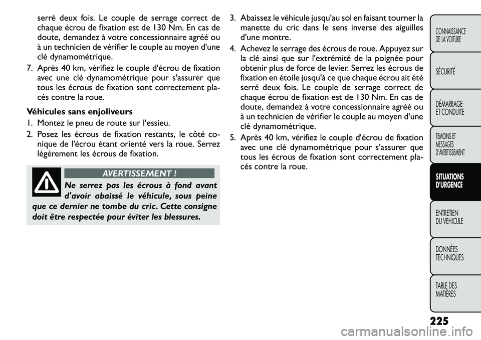 FIAT FREEMONT 2011  Notice dentretien (in French) serré deux fois. Le couple de serrage correct de 
chaque écrou de fixation est de 130 Nm. En cas de
doute, demandezà votre concessionnaire agréé ou
à un technicien de vérifier le couple au moye