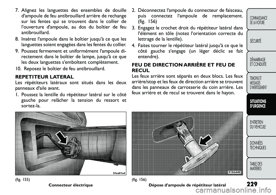 FIAT FREEMONT 2011  Notice dentretien (in French) 7. Alignez les languettes des ensembles de douilledampoule de feu antibrouillard arrière de rechange 
sur les fentes qui se trouvent dans le collier de
louverture dampoule, au dos du boîtier de f