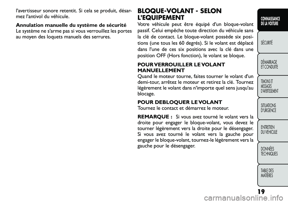 FIAT FREEMONT 2011 Notice dentretien (in French) l'avertisseur sonore retentit. Si cela se produit, désar-
mez l'antivol du véhicule.
Annulation manuelle du système de sécurité
Le système ne s'arme pas si vous verrouillez les po FIAT FREEMONT 2011 Notice dentretien (in French) l'avertisseur sonore retentit. Si cela se produit, désar-
mez l'antivol du véhicule.
Annulation manuelle du système de sécurité
Le système ne s'arme pas si vous verrouillez les po