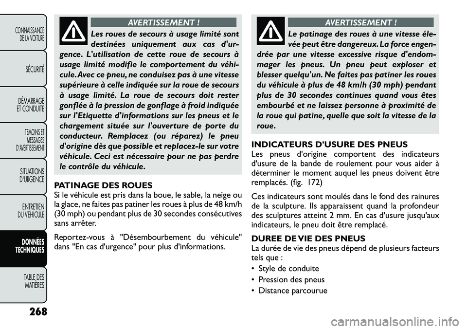 FIAT FREEMONT 2011 Notice dentretien (in French) AVERTISSEMENT !
Les roues de secours à usage limité sont
destinées uniquement aux cas dur-
gence. Lutilisation de cette roue de secours à
usage limité modifie le comportement du véhi
cule.A FIAT FREEMONT 2011 Notice dentretien (in French) AVERTISSEMENT !
Les roues de secours à usage limité sont
destinées uniquement aux cas dur-
gence. Lutilisation de cette roue de secours à
usage limité modifie le comportement du véhi
cule.A