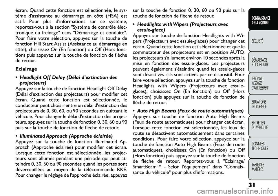 FIAT FREEMONT 2011  Notice dentretien (in French) écran. Quand cette fonction est sélectionnée, le sys- 
tème d'assistance au démarrage en côte (HSA) est
actif. Pour plus d'informations sur ce système,
reportez-vous à la section "