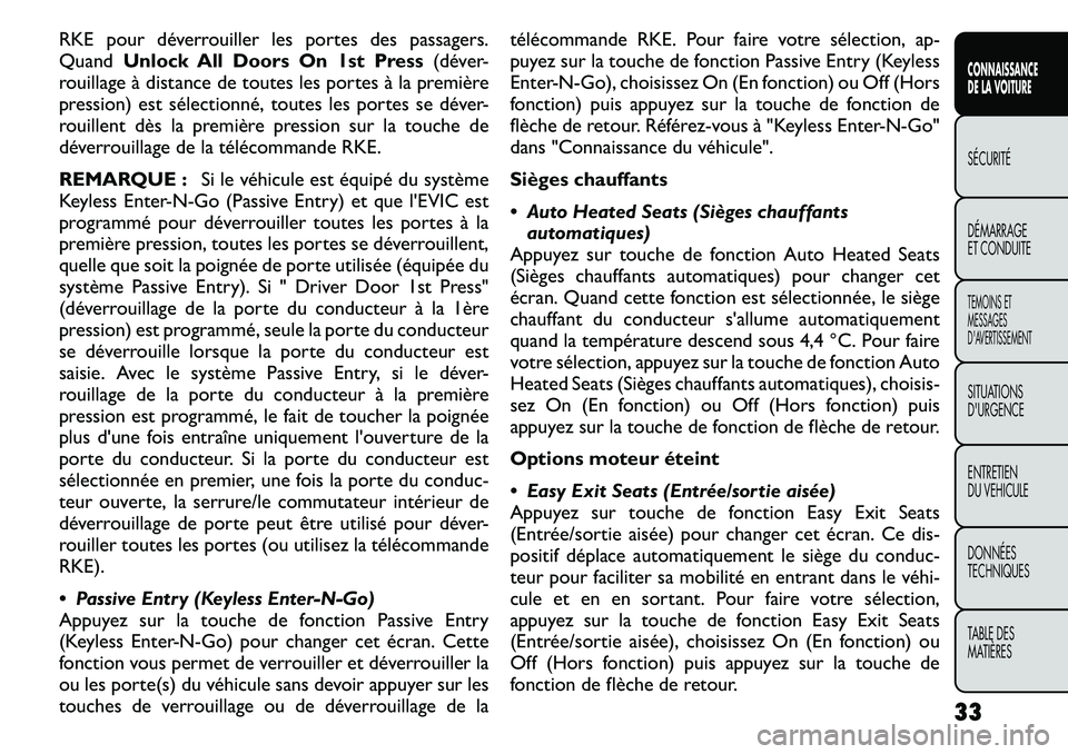 FIAT FREEMONT 2011  Notice dentretien (in French) RKE pour déverrouiller les portes des passagers. QuandUnlock All Doors On 1st Press (déver-
rouillage à distance de toutes les portes à la première
pression) est sélectionné, toutes les portes 