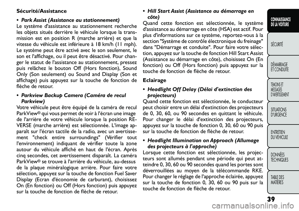 FIAT FREEMONT 2011 Notice dentretien (in French) Sécurité/Assistance
Park Assist (Assistance au stationnement)
Le système d'assistance au stationnement recherche
les objets situés derrière le véhicule lorsque la trans-
mission est en p FIAT FREEMONT 2011 Notice dentretien (in French) Sécurité/Assistance
Park Assist (Assistance au stationnement)
Le système d'assistance au stationnement recherche
les objets situés derrière le véhicule lorsque la trans-
mission est en p