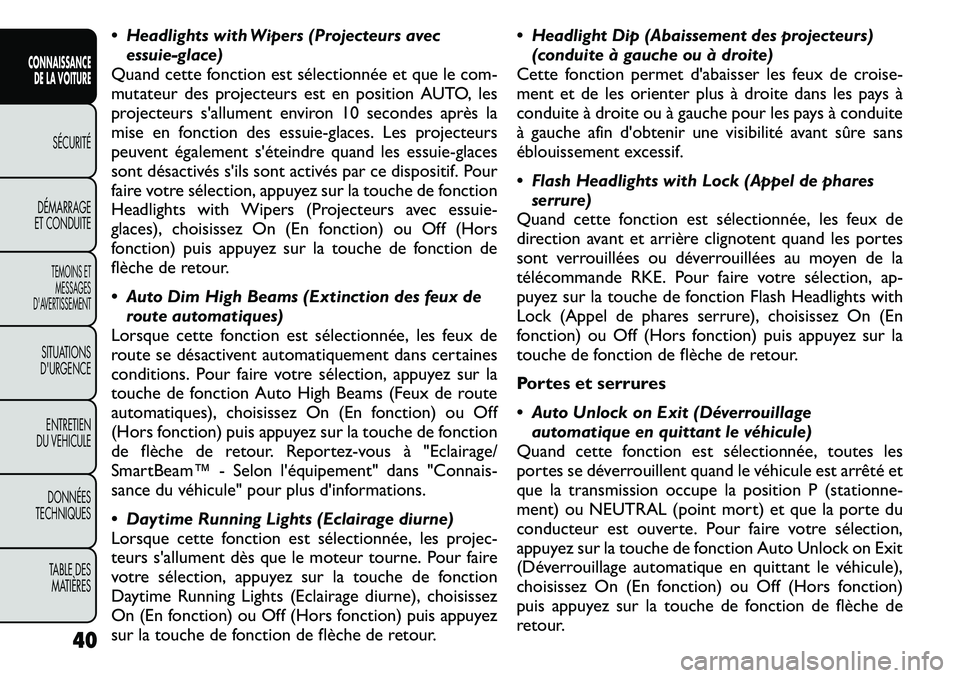 FIAT FREEMONT 2011 Notice dentretien (in French) Headlights with Wipers (Projecteurs avecessuie-glace)
Quand cette fonction est sélectionnée et que le com-
mutateur des projecteurs est en position AUTO, les
projecteurs s'allument environ 10 FIAT FREEMONT 2011 Notice dentretien (in French) Headlights with Wipers (Projecteurs avecessuie-glace)
Quand cette fonction est sélectionnée et que le com-
mutateur des projecteurs est en position AUTO, les
projecteurs s'allument environ 10