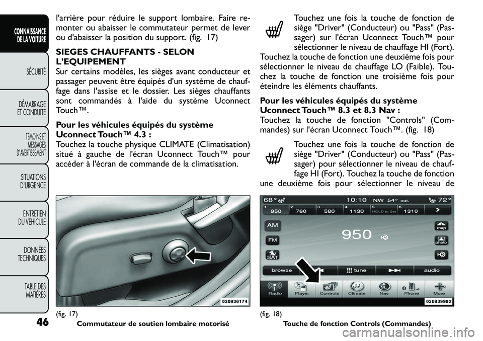 FIAT FREEMONT 2011 Notice dentretien (in French) l'arrière pour réduire le support lombaire. Faire re-
monter ou abaisser le commutateur permet de lever
ou d'abaisser la position du support. (fig. 17)
SIEGES CHAUFFANTS - SELON LEQUIPEME FIAT FREEMONT 2011 Notice dentretien (in French) l'arrière pour réduire le support lombaire. Faire re-
monter ou abaisser le commutateur permet de lever
ou d'abaisser la position du support. (fig. 17)
SIEGES CHAUFFANTS - SELON LEQUIPEME